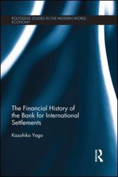Cover for Kazuhiko Yago · The Financial History of the Bank for International Settlements (Paperback Bog) (2015)