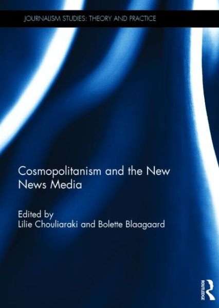 Cover for Lilie Chouliaraki · Cosmopolitanism and the New News Media - Journalism Studies (Hardcover Book) (2014)