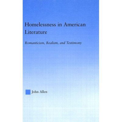 Homelessness in American Literature: Romanticism, Realism and Testimony - Studies in American Popular History and Culture - John Allen - Books - Taylor & Francis Ltd - 9780415945899 - October 31, 2003