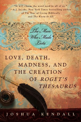 Cover for Joshua Kendall · The Man Who Made Lists: Love, Death, Madness, and the Creation of Roget's Thesaurus (Taschenbuch) [Reprint edition] (2009)