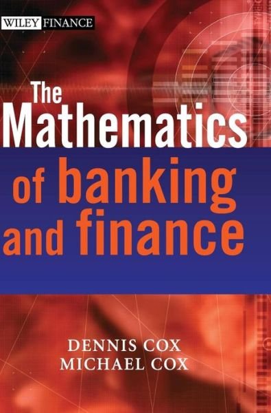 Cover for Cox, Dennis (Risk Reward Limited, UK) · The Mathematics of Banking and Finance - The Wiley Finance Series (Innbunden bok) (2006)
