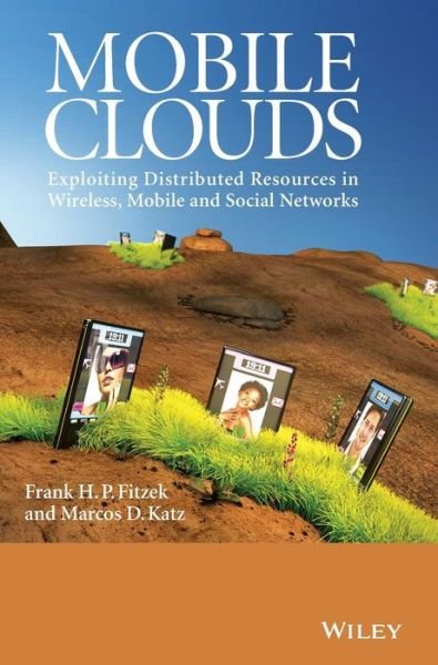 Cover for Fitzek, Frank H. P. (Aalborg University, Denmark) · Mobile Clouds: Exploiting Distributed Resources in Wireless, Mobile and Social Networks (Gebundenes Buch) (2014)