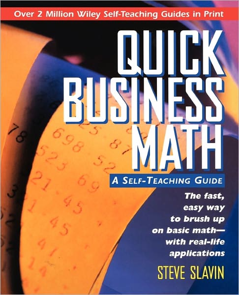 Quick Business Math: A Self-Teaching Guide - Wiley Self-Teaching Guides - Steve Slavin - Books - John Wiley & Sons Inc - 9780471116899 - October 16, 1995