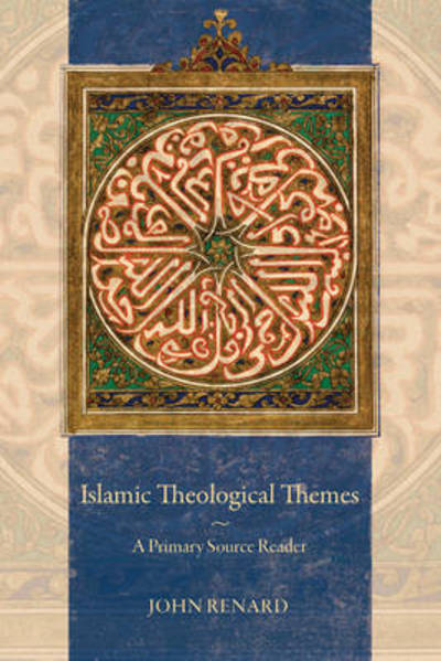 Islamic Theological Themes: A Primary Source Reader - John Renard - Książki - University of California Press - 9780520281899 - 31 maja 2014