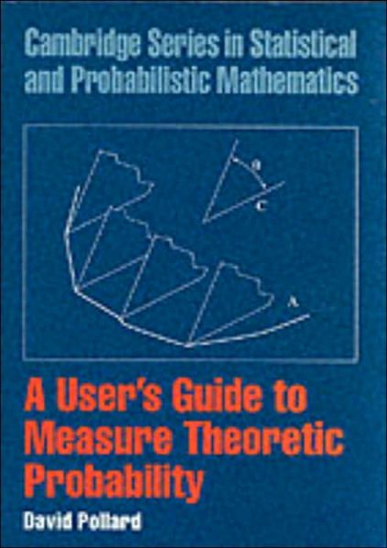 Cover for Pollard, David (Yale University, Connecticut) · A User's Guide to Measure Theoretic Probability - Cambridge Series in Statistical and Probabilistic Mathematics (Paperback Book) (2001)