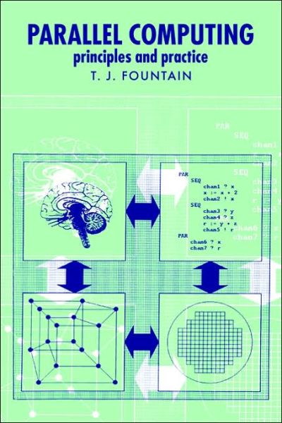 Cover for Fountain, T. J. (University College London) · Parallel Computing: Principles and Practice (Paperback Book) (2006)