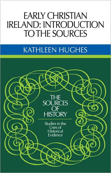 Cover for Kathleen Hughes · Early Christian Ireland: Introduction to the Sources - Sources of History (Paperback Book) (2008)
