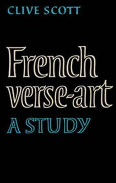 Cover for Clive Scott · French Verse-Art: A Study (Hardcover Book) (1980)