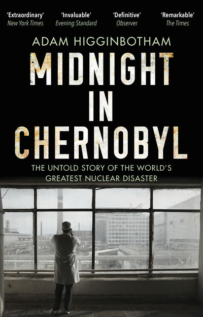 Cover for Adam Higginbotham · Midnight in Chernobyl: The Untold Story of the World's Greatest Nuclear Disaster (Pocketbok) (2019)