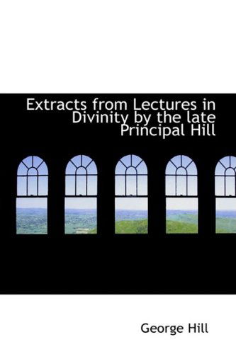 Cover for George Hill · Extracts from Lectures in Divinity by the Late Principal Hill (Hardcover Book) (2008)