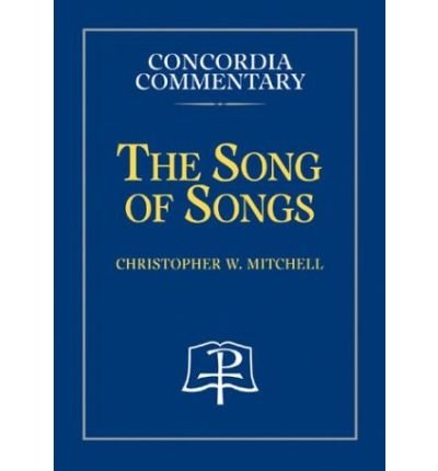 The Song of Songs (Concordia Commentary) - Christopher Wright Mitchell - Books - Concordia Publishing House - 9780570062899 - November 1, 2003