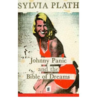 Johnny Panic and the Bible of Dreams: and other prose writings - Sylvia Plath - Libros - Faber & Faber - 9780571049899 - 9 de abril de 2001