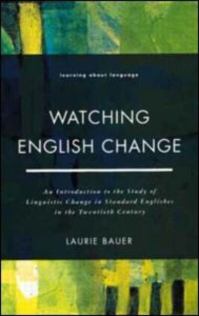 Cover for Laurie Bauer · Watching English Change: An Introduction to the Study of Linguistic Change in Standard Englishes in the 20th Century - Learning about Language (Paperback Book) (1994)