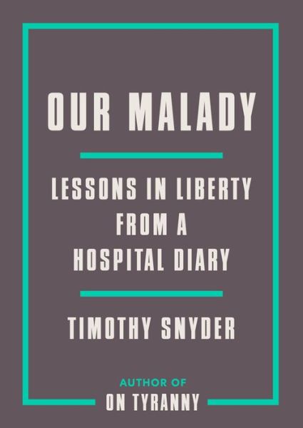 Cover for Timothy Snyder · Our Malady: Lessons in Liberty from a Hospital Diary (Paperback Bog) (2020)