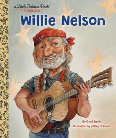 Cover for Geof Smith · Willie Nelson: A Little Golden Book Biography - Little Golden Book (Hardcover Book) (2023)