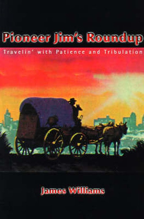 Cover for James Williams · Pioneer Jim's Roundup: Travelin' with Patience and Tribulation (Paperback Book) (2000)