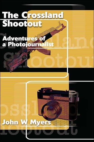 Cover for John Myers · The Crossland Shootout: Adventures of a Photojournalist (Paperback Book) (2000)