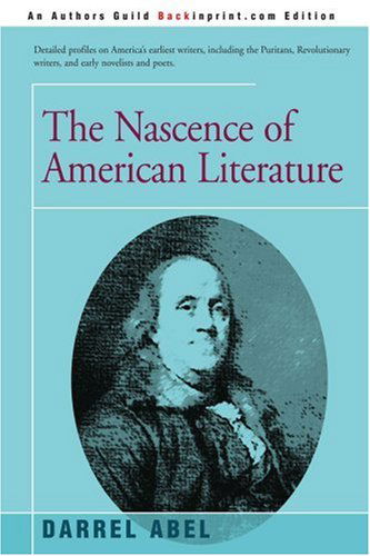 The Nascence of American Literature - Darrel Abel - Books - iUniverse - 9780595250899 - October 30, 2002