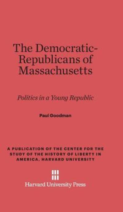 Cover for Paul Goodman · The Democratic-Republicans of Massachusetts (Hardcover Book) (1964)