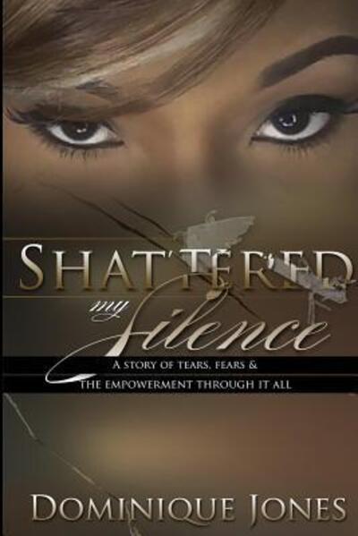 Cover for Dominique Jones · Shattered My Silence (Paperback Book) (2016)