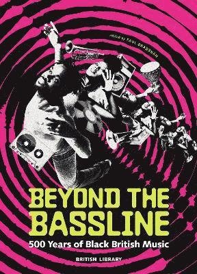 Cover for Beyond the Bassline: 500 Years of Black British Music (Hardcover Book) (2024)
