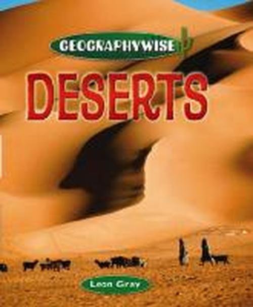 Geographywise: Deserts - Geographywise - Leon Gray - Books - Hachette Children's Group - 9780750284899 - July 10, 2014
