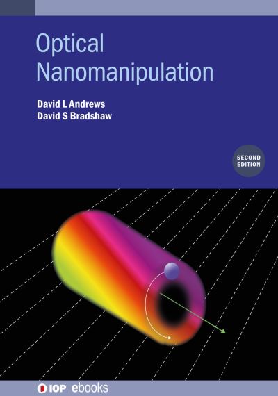 Optical Nanomanipulation (Second Edition) - IOP ebooks - Andrews, David L (University of East Anglia, Norwich, UK) - Books - Institute of Physics Publishing - 9780750341899 - March 18, 2022