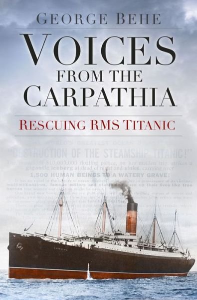 Cover for George Behe · Voices from the Carpathia: Rescuing RMS Titanic (Paperback Book) (2015)