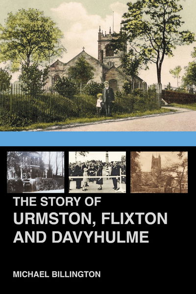 Cover for Michael Billington · The Story of Urmston, Flixton and Davyhulme: A New History of the Three Townships (Paperback Book) (2018)