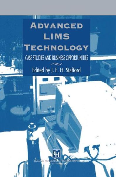 Advanced Lims Technology: Case Studies and Business Opportunities - J.e.h. Stafford - Books - Chapman and Hall - 9780751401899 - September 30, 1995