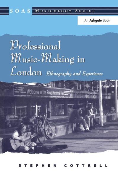 Cover for Stephen Cottrell · Professional Music-Making in London: Ethnography and Experience - SOAS Studies in Music (Taschenbuch) [New edition] (2004)