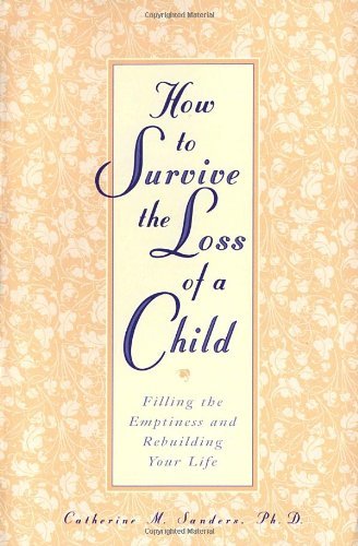 Cover for Catherine Sanders · How to Survive the Loss of a Child: Filling the Emptiness and Rebuilding Your Life (Paperback Bog) (1998)