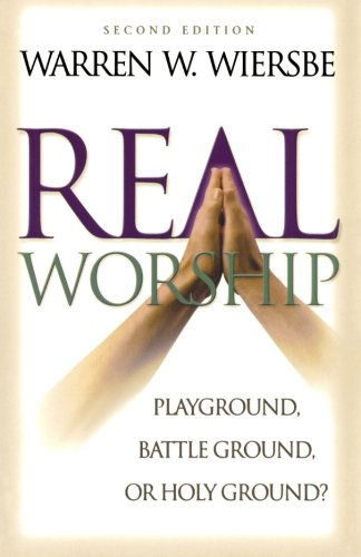 Cover for Warren W. Wiersbe · Real Worship – Playground, Battleground, or Holy Ground? (Paperback Book) [2nd edition] (2000)