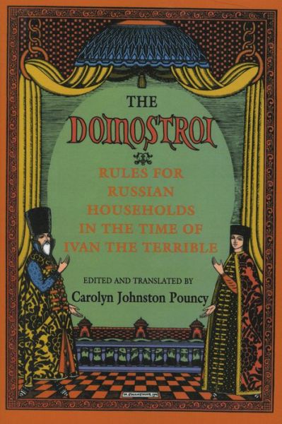 The "Domostroi": Rules for Russian Households in the Time of Ivan the Terrible - Carolyn Johnston Pouncy - Books - Cornell University Press - 9780801496899 - September 7, 1995