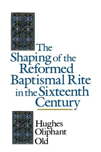 Cover for Mr. Hughes Oliphant Old · The Shaping of the Reformed Baptismal Rite in the Sixteenth Century (Paperback Book) (1992)