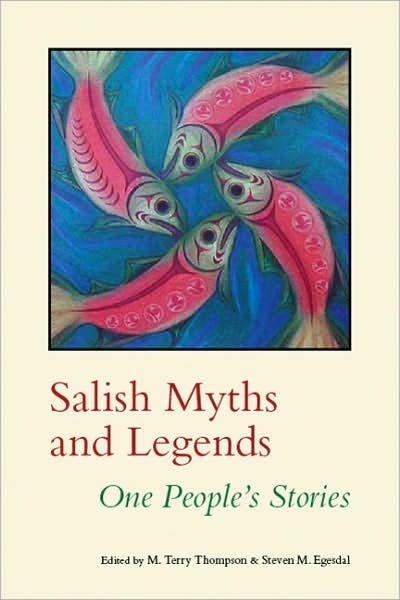 Salish Myths and Legends: One People's Stories - Native Literatures of the Americas and Indigenous World Literatures - M Terry Thompson - Böcker - University of Nebraska Press - 9780803210899 - 1 juli 2008