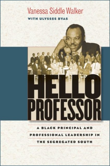 Cover for Ulysses Byas · Hello Professor: A Black Principal and Professional Leadership in the Segregated South (Hardcover Book) [New edition] (2009)