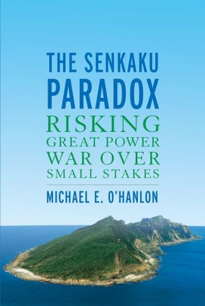Cover for Michael E. O'Hanlon · The Senkaku Paradox: Risking Great Power War Over Small Stakes (Pocketbok) (2019)