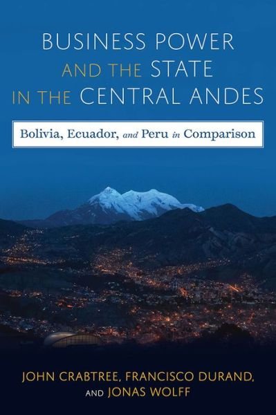Cover for John Crabtree · Business Power and the State in the Central Andes: Bolivia, Ecuador, and Peru in Comparison - Pitt Latin American Series (Hardcover bog) (2023)