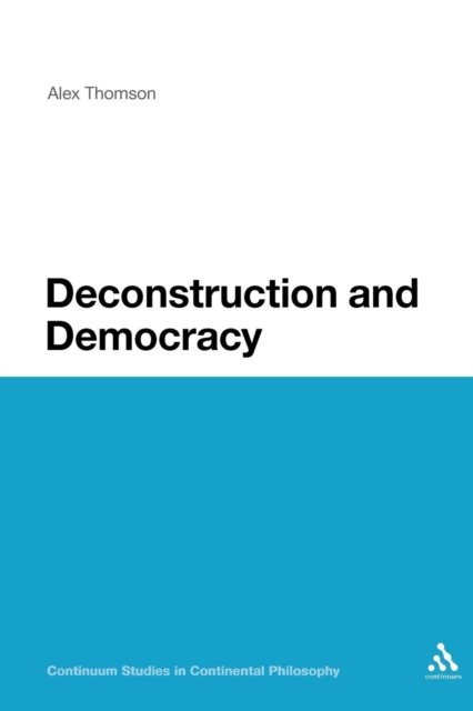 Cover for Alex Thomson · Deconstruction and Democracy - Continuum Studies in Continental Philosophy (Pocketbok) (2007)