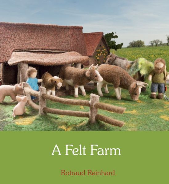 A Felt Farm - Rotraud Reinhard - Böcker - Floris Books - 9780863157899 - 15 mars 2011