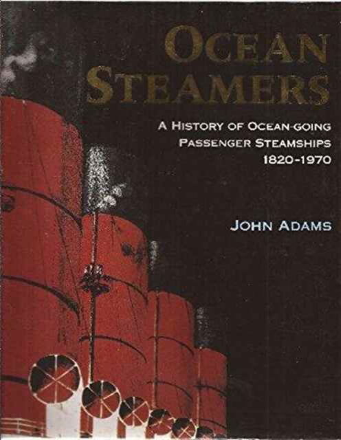 Cover for John Adams · Ocean Steamers: History of Ocean-going Passenger Steam Ships, 1830-1970 (Hardcover Book) (1999)