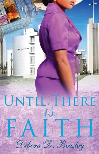 Until There is Faith - Debora D. Beasley - Books - Micah 6:8 - 9780979045899 - March 15, 2014