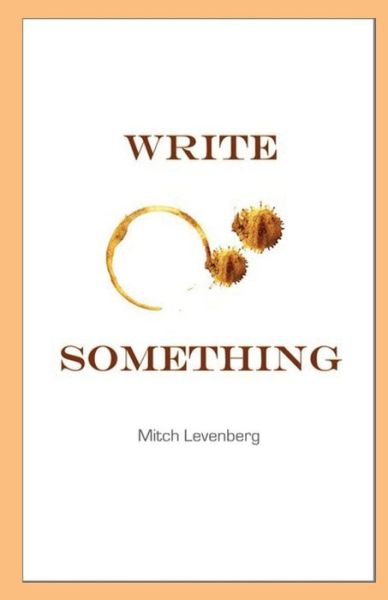 Write Something - Mitch Levenberg - Books - Irene Weinberger Books - 9780983666899 - March 15, 2015