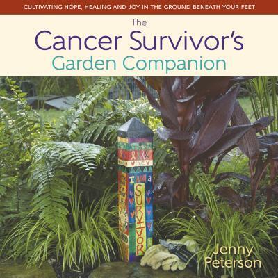 The Cancer Survivor's Garden Companion: Cultivating Hope, Healing and Joy in the Ground Beneath Your Feet - Peterson Jenny - Książki - St. Lynn's Press - 9780989268899 - 18 lutego 2016