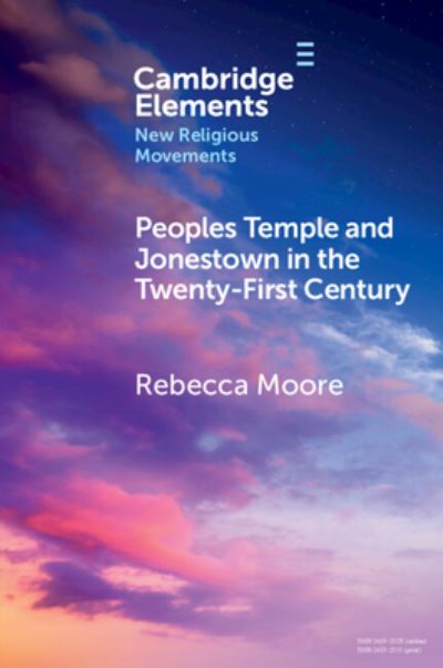 Cover for Moore, Rebecca (San Diego State University) · Peoples Temple and Jonestown in the Twenty-First Century - Elements in New Religious Movements (Paperback Book) (2022)