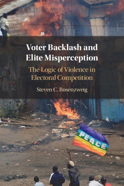 Voter Backlash and Elite Misperception: The Logic of Violence in Electoral Competition - Rosenzweig, Steven C. (Boston University) - Böcker - Cambridge University Press - 9781009354899 - 6 februari 2025