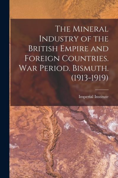 Cover for Imperial Institute (Great Britain) · The Mineral Industry of the British Empire and Foreign Countries. War Period. Bismuth. (1913-1919) (Taschenbuch) (2021)