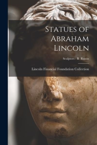 Cover for Lincoln Financial Foundation Collection · Statues of Abraham Lincoln; Sculptors - R Russin (Paperback Book) (2021)