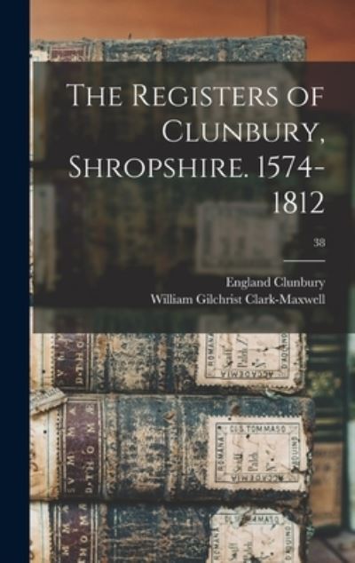 Cover for England (Parish) Clunbury · The Registers of Clunbury, Shropshire. 1574-1812; 38 (Hardcover Book) (2021)